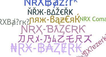 နာမ်မြောက်မည့်အမည် - NRXBazerk