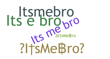 နာမ်မြောက်မည့်အမည် - ItsMeBro