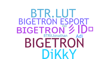 နာမ်မြောက်မည့်အမည် - Bigetron
