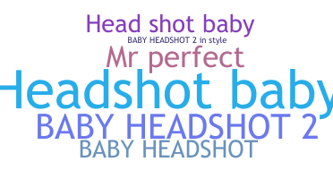 နာမ်မြောက်မည့်အမည် - HeadshotBaby