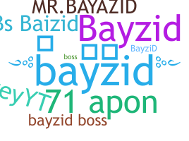 နာမ်မြောက်မည့်အမည် - bayzid