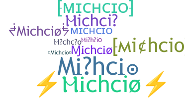 နာမ်မြောက်မည့်အမည် - Michcio