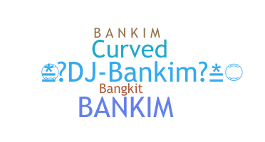 နာမ်မြောက်မည့်အမည် - Bankim