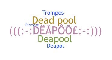 နာမ်မြောက်မည့်အမည် - DeaPool