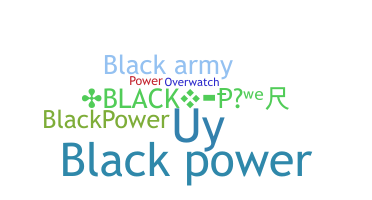 နာမ်မြောက်မည့်အမည် - blackpower