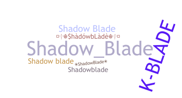 နာမ်မြောက်မည့်အမည် - shadowblade