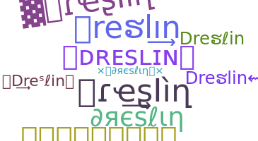နာမ်မြောက်မည့်အမည် - Dreslin