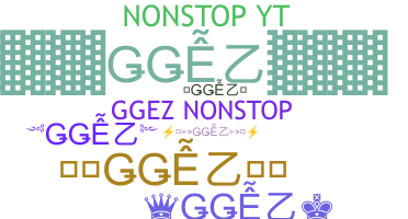 နာမ်မြောက်မည့်အမည် - GGEZ