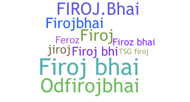 နာမ်မြောက်မည့်အမည် - FirojBhai