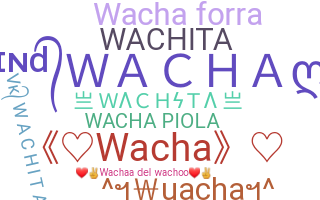နာမ်မြောက်မည့်အမည် - Wacha