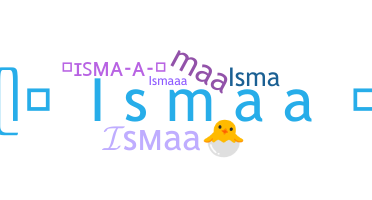 နာမ်မြောက်မည့်အမည် - Ismaa