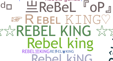 နာမ်မြောက်မည့်အမည် - RebelKing