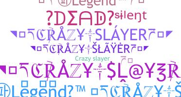 နာမ်မြောက်မည့်အမည် - CrazySlayer