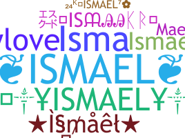 နာမ်မြောက်မည့်အမည် - Ismael