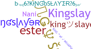 နာမ်မြောက်မည့်အမည် - KingSlayer